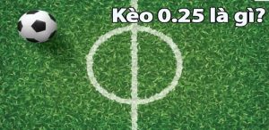 Kèo 0,25 được hiểu là gì? - Cakhiatv