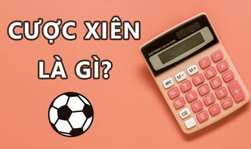 Sơ nét về khái niệm kèo cược xiên bóng đá là gì?